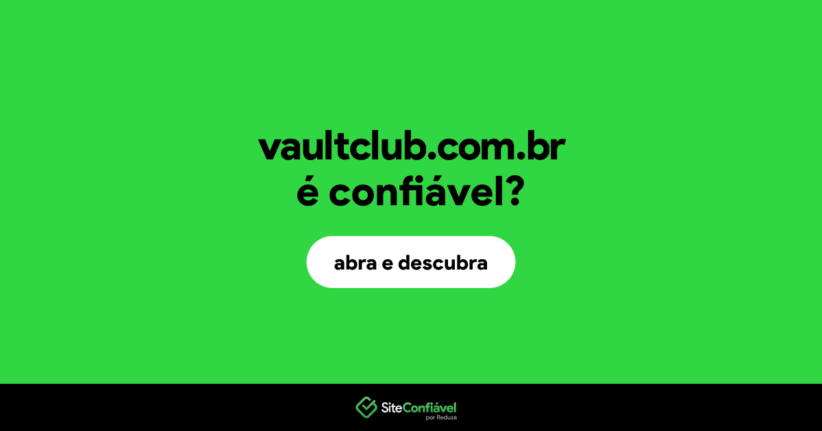 O site vaultclub.com.br é confiável?