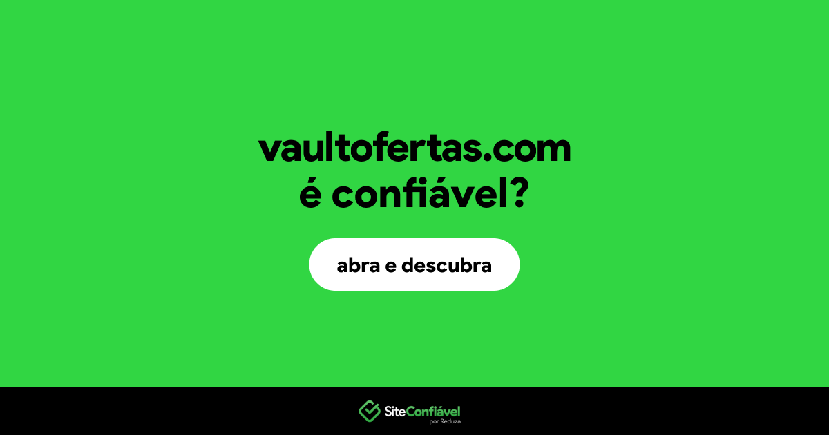 O site vaultofertas.com é confiável?
