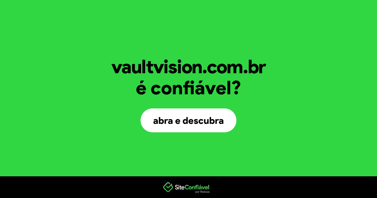 O site vaultvision.com.br é confiável?