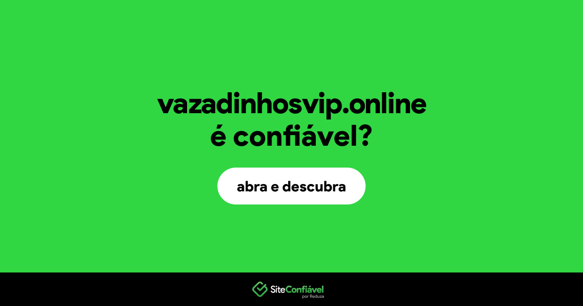 O site vazadinhosvip.online é confiável?