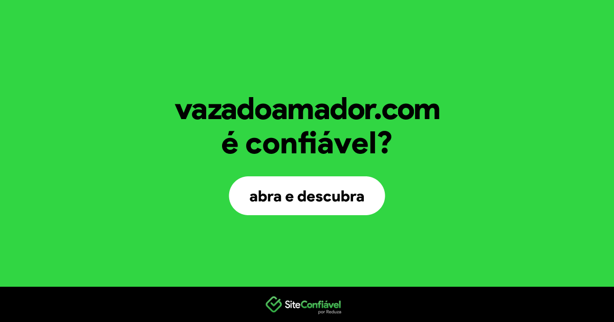 O site vazadoamador.com é confiável?