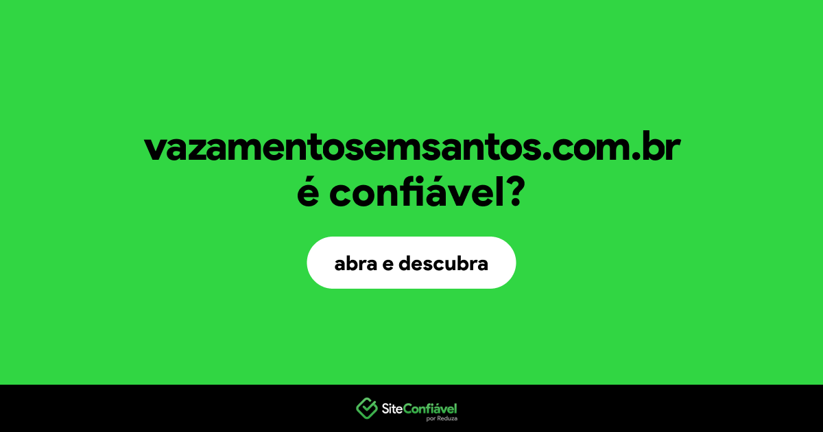 O site vazamentosemsantos.com.br é confiável?