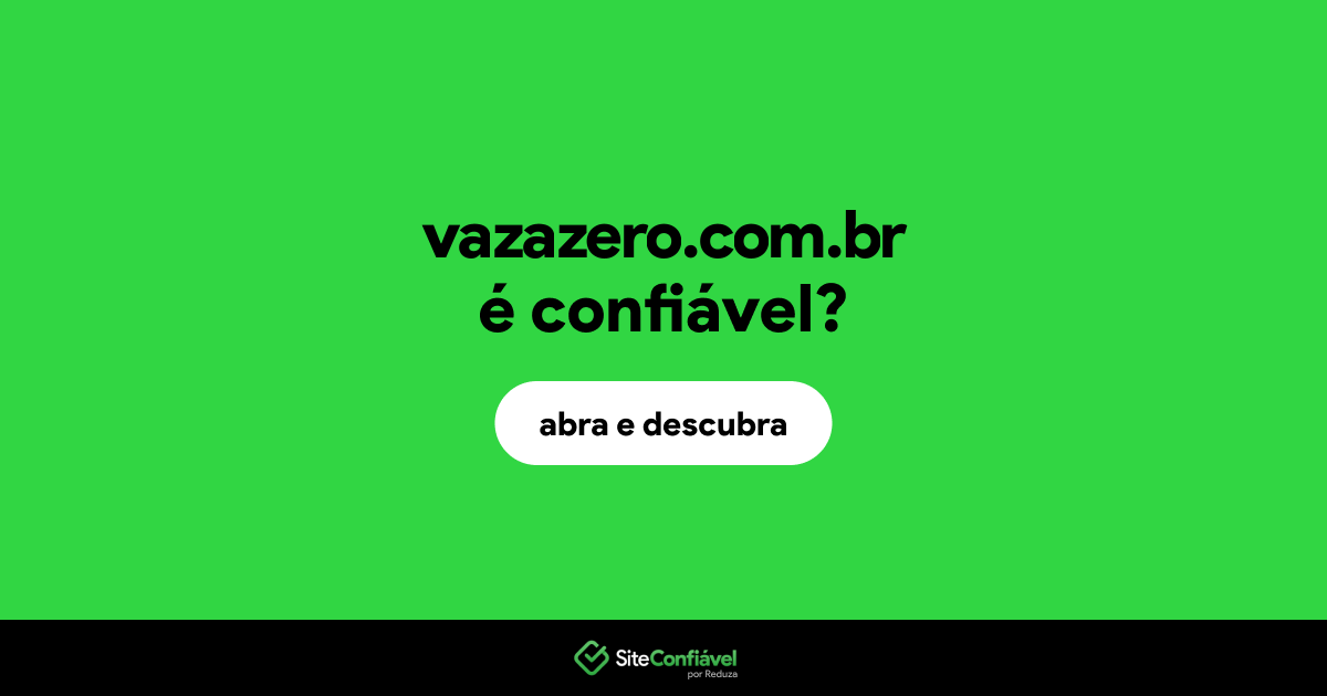 O site vazazero.com.br é confiável?