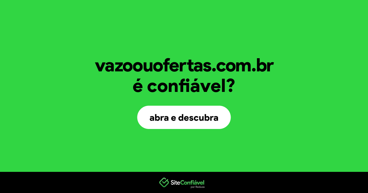 O site vazoouofertas.com.br é confiável?