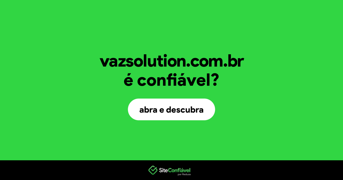 O site vazsolution.com.br é confiável?