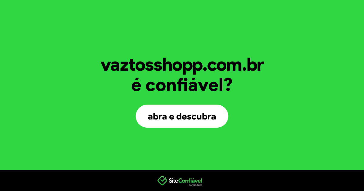 O site vaztosshopp.com.br é confiável?