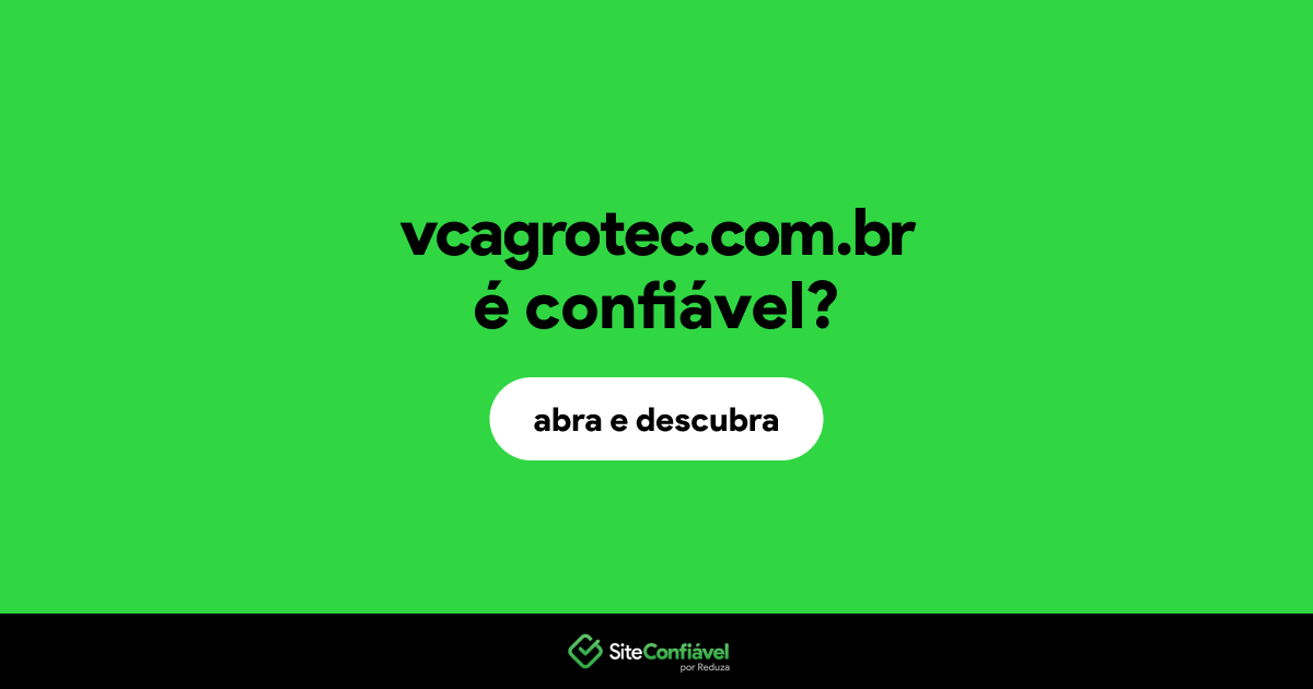 O site vcagrotec.com.br é confiável?