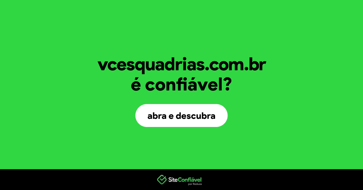 O site vcesquadrias.com.br é confiável?