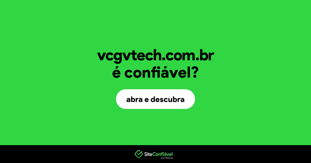 O site vcgvtech.com.br é confiável?