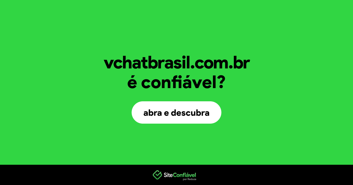 O site vchatbrasil.com.br é confiável?
