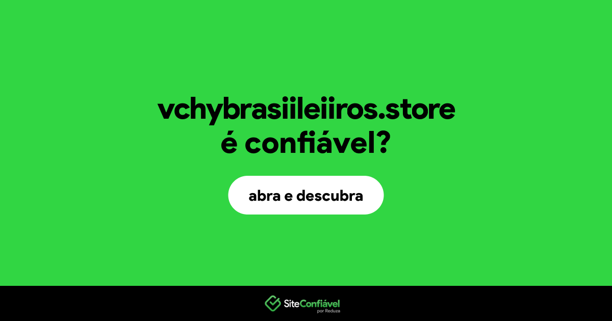 O site vchybrasiileiiros.store é confiável?