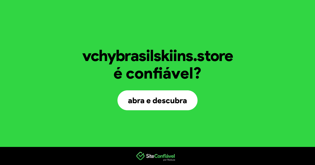 O site vchybrasilskiins.store é confiável?