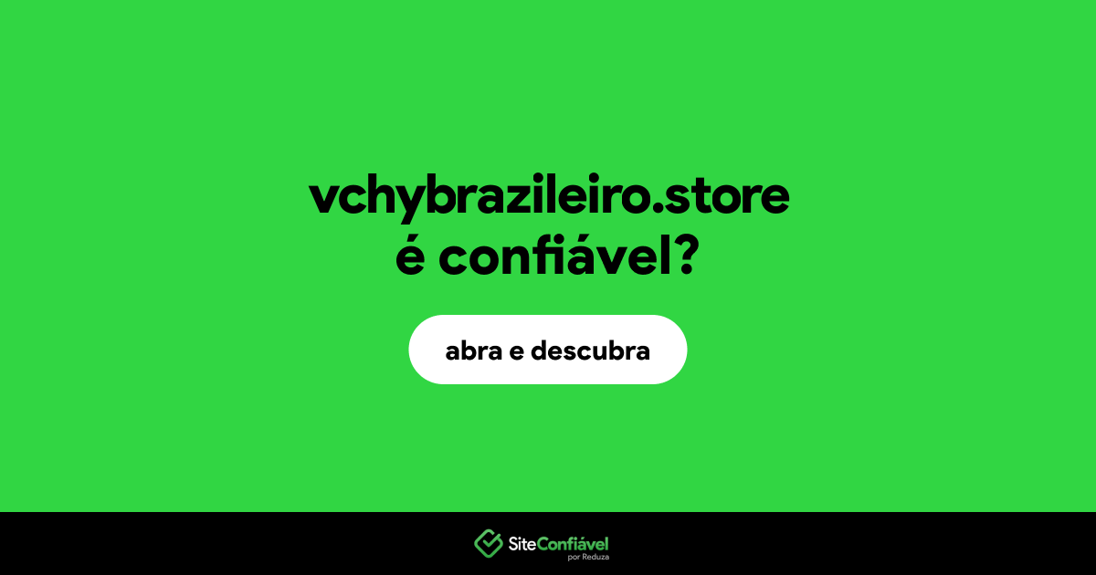 O site vchybrazileiro.store é confiável?