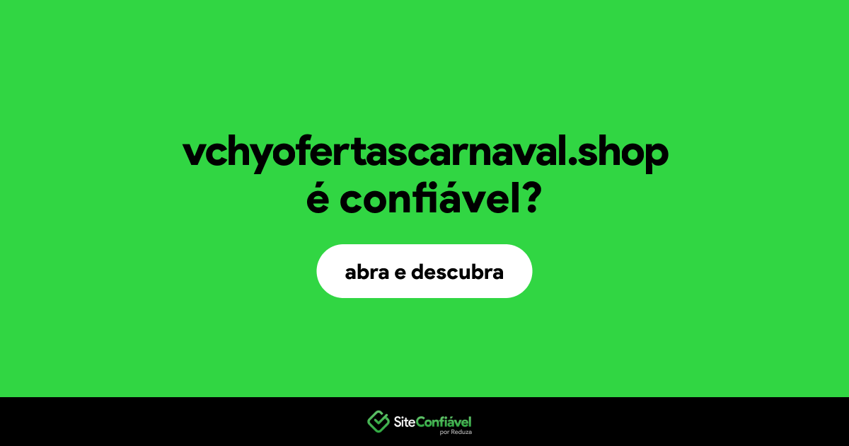 O site vchyofertascarnaval.shop é confiável?