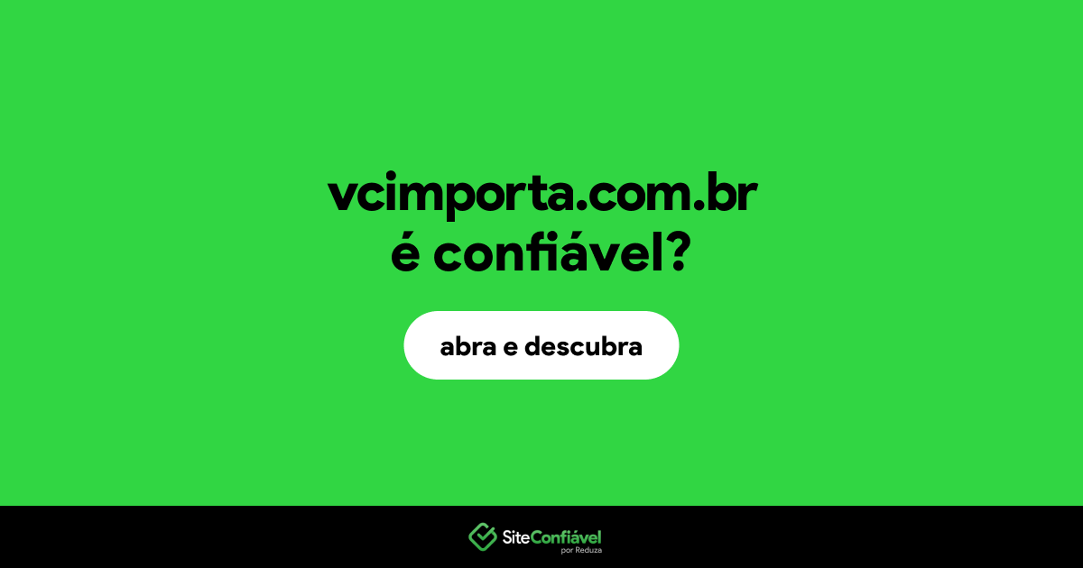 O site vcimporta.com.br é confiável?