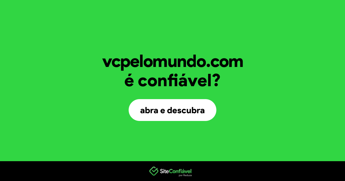 O site vcpelomundo.com é confiável?