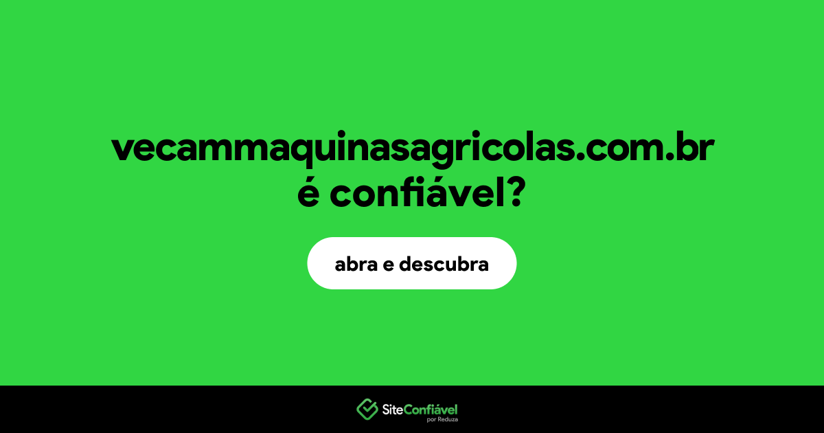 O site vecammaquinasagricolas.com.br é confiável?