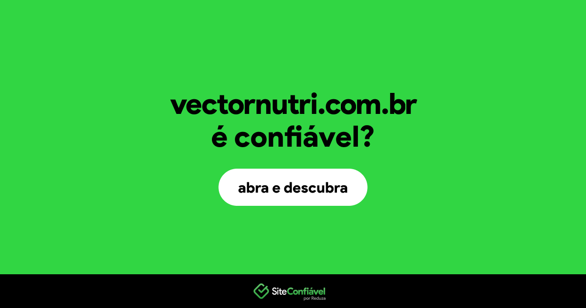 O site vectornutri.com.br é confiável?