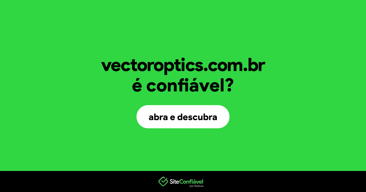 O site vectoroptics.com.br é confiável?