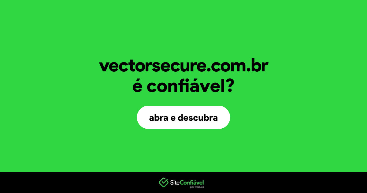 O site vectorsecure.com.br é confiável?