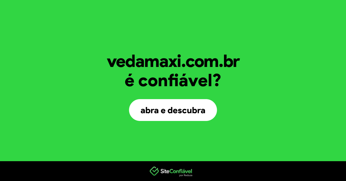 O site vedamaxi.com.br é confiável?