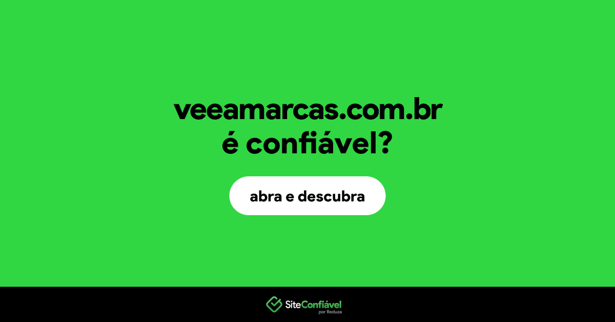 O site veeamarcas.com.br é confiável?