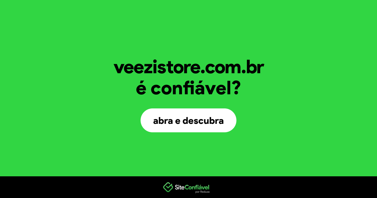 O site veezistore.com.br é confiável?