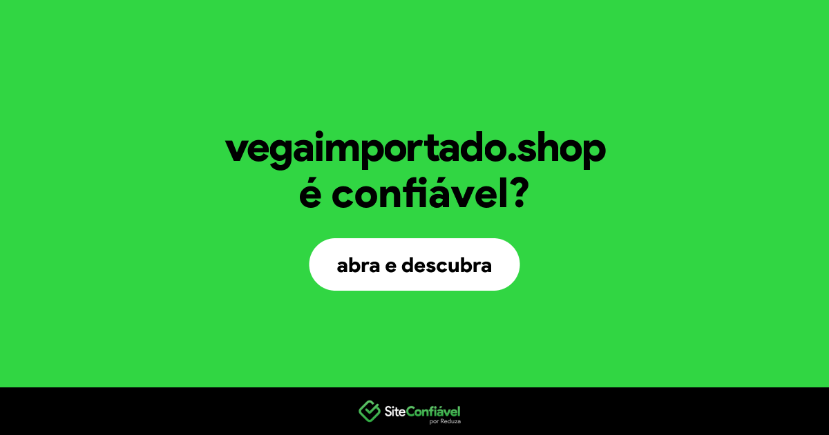 O site vegaimportado.shop é confiável?