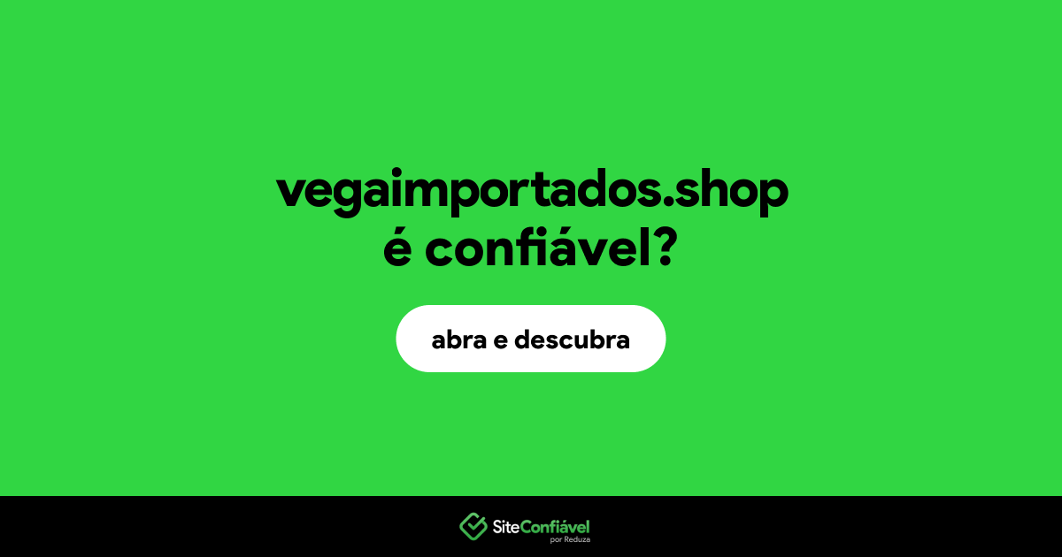 O site vegaimportados.shop é confiável?
