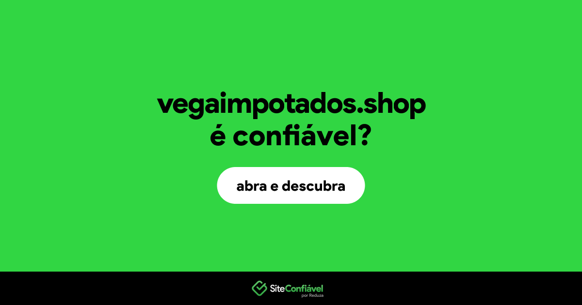 O site vegaimpotados.shop é confiável?
