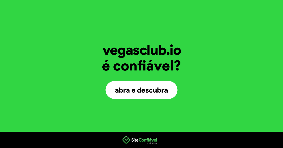 O site vegasclub.io é confiável?