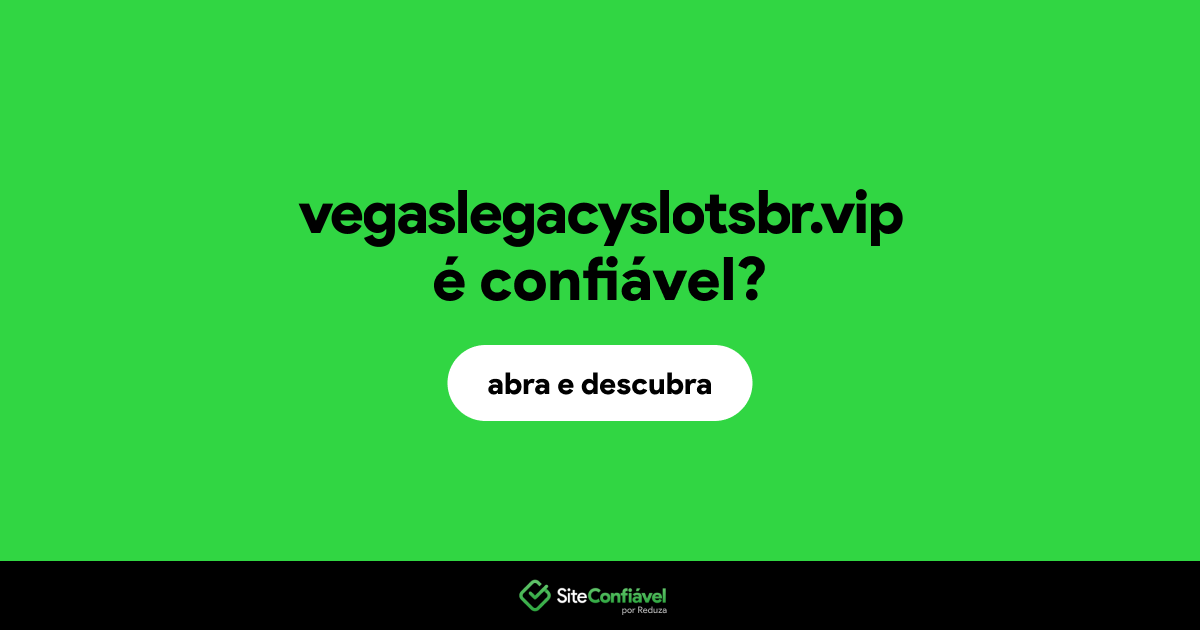 O site vegaslegacyslotsbr.vip é confiável?