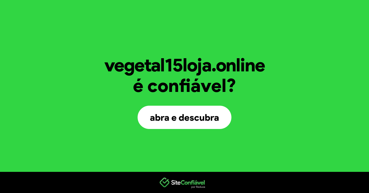 O site vegetal15loja.online é confiável?