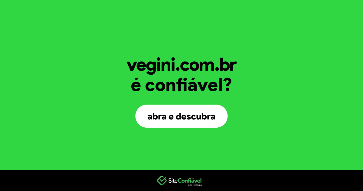 O site vegini.com.br é confiável?