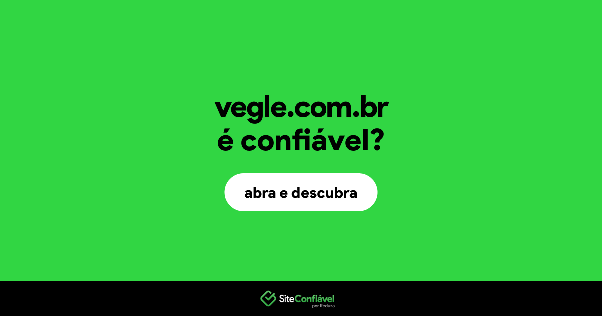 O site vegle.com.br é confiável?