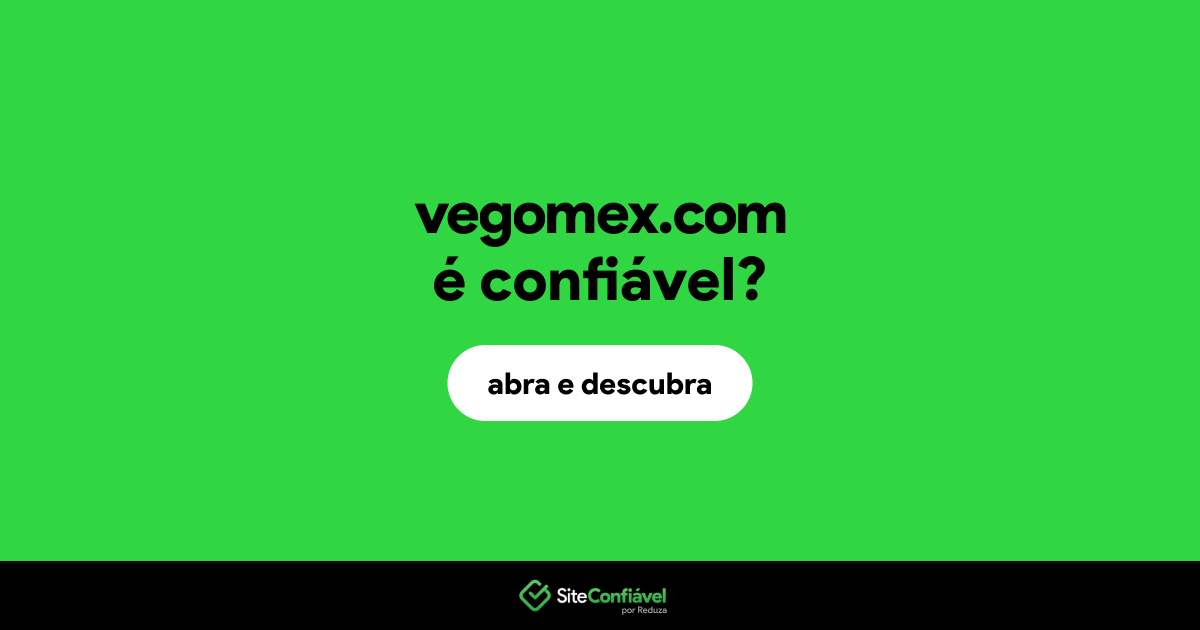 O site vegomex.com é confiável?