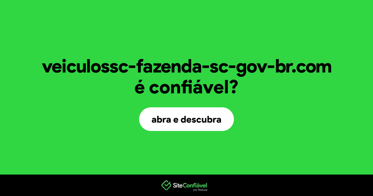 O site veiculossc-fazenda-sc-gov-br.com é confiável?