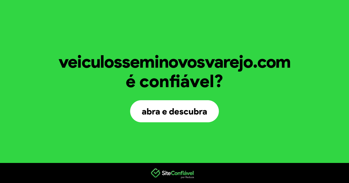 O site veiculosseminovosvarejo.com é confiável?