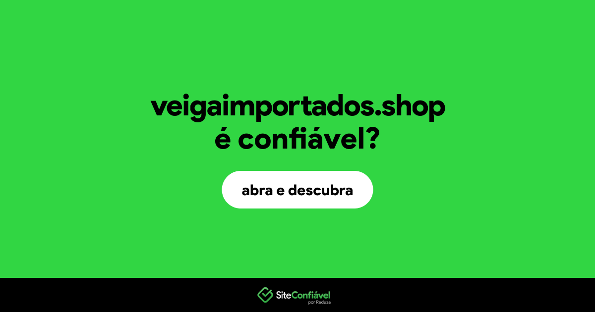 O site veigaimportados.shop é confiável?