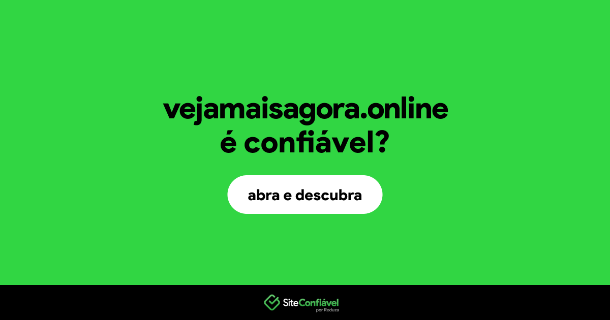 O site vejamaisagora.online é confiável?
