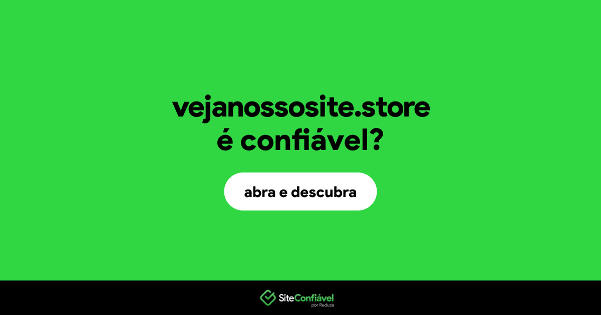 O site vejanossosite.store é confiável?