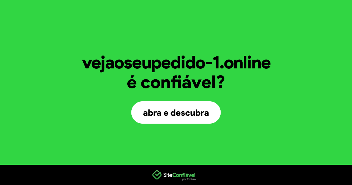 O site vejaoseupedido-1.online é confiável?