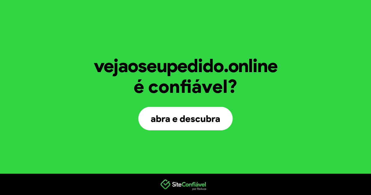 O site vejaoseupedido.online é confiável?