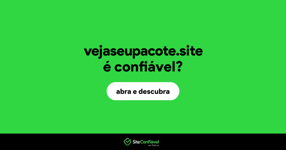 O site vejaseupacote.site é confiável?