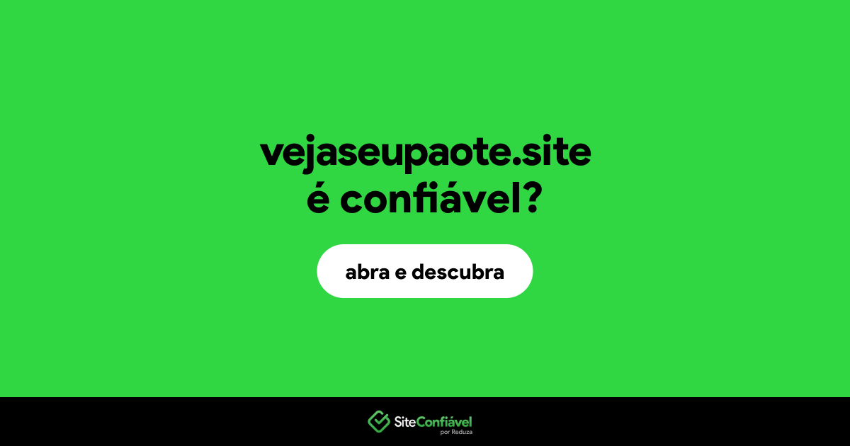 O site vejaseupaote.site é confiável?