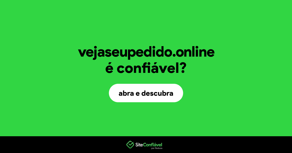 O site vejaseupedido.online é confiável?