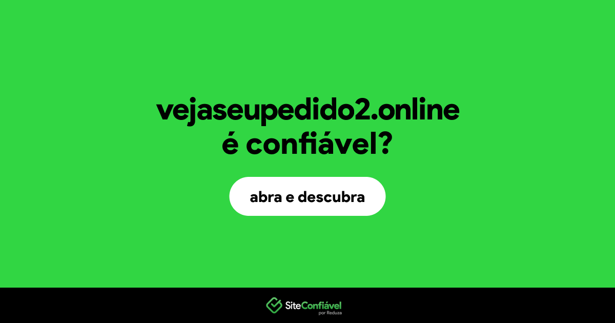 O site vejaseupedido2.online é confiável?