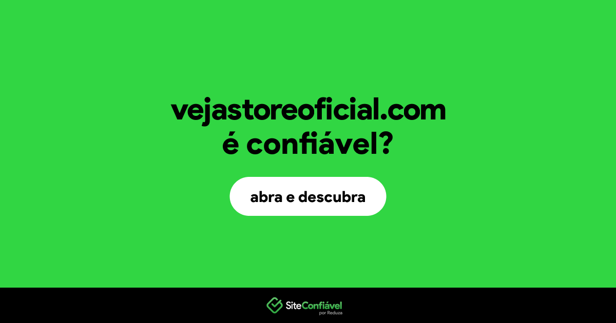 O site vejastoreoficial.com é confiável?