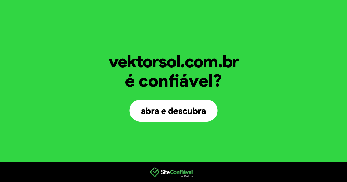 O site vektorsol.com.br é confiável?