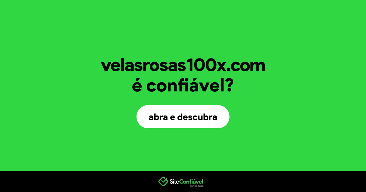 O site velasrosas100x.com é confiável?